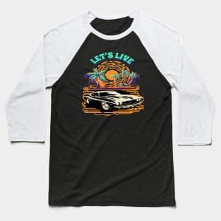 Let's Live, Hello Summer Motivational Cool Muscle Car lover Hot Road, Racing Vintage 70s Fast Car Rally Racing Lover Gifts  Baseball T-Shirt